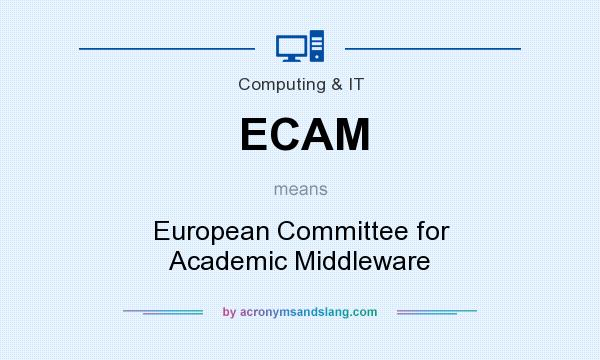 What does ECAM mean? It stands for European Committee for Academic Middleware