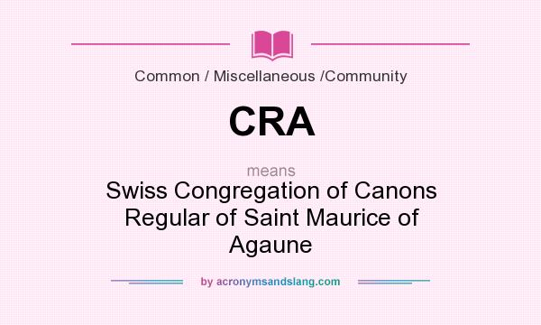 What does CRA mean? It stands for Swiss Congregation of Canons Regular of Saint Maurice of Agaune