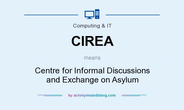 What does CIREA mean? It stands for Centre for Informal Discussions and Exchange on Asylum