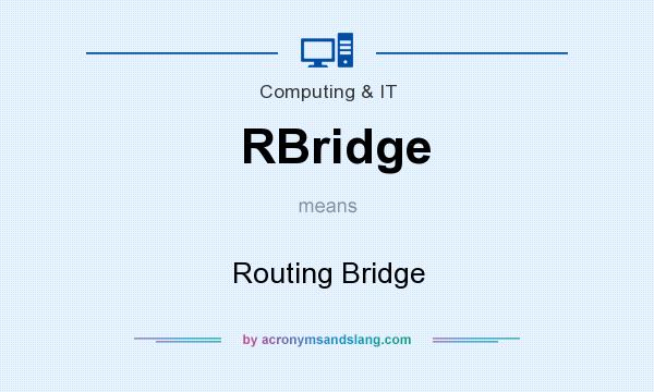 What does RBridge mean? It stands for Routing Bridge