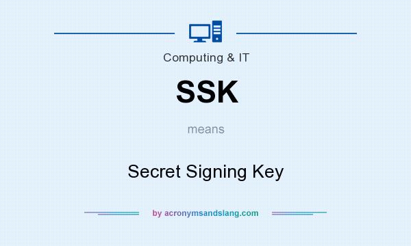 What does SSK mean? It stands for Secret Signing Key