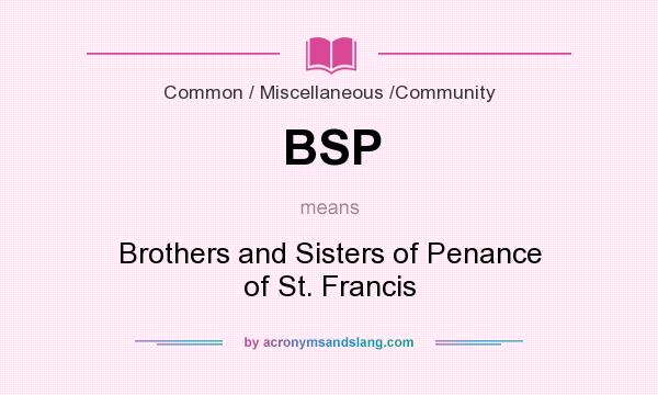 What does BSP mean? It stands for Brothers and Sisters of Penance of St. Francis