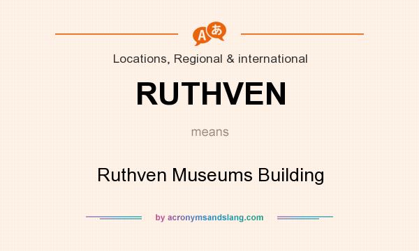 What does RUTHVEN mean? It stands for Ruthven Museums Building