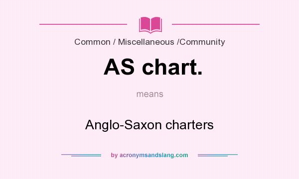 What does AS chart. mean? It stands for Anglo-Saxon charters