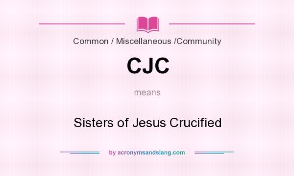 What does CJC mean? It stands for Sisters of Jesus Crucified