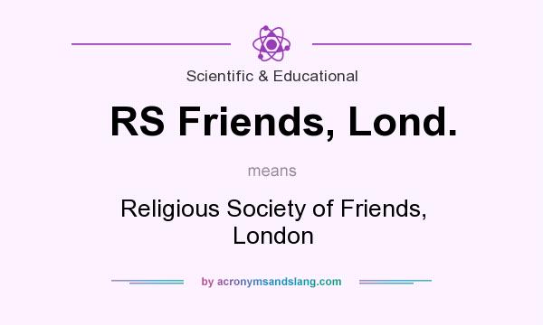 What does RS Friends, Lond. mean? It stands for Religious Society of Friends, London