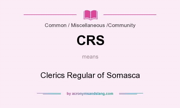 What does CRS mean? It stands for Clerics Regular of Somasca