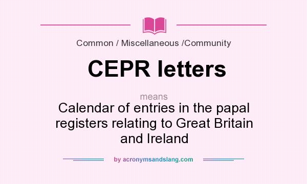 What does CEPR letters mean? It stands for Calendar of entries in the papal registers relating to Great Britain and Ireland