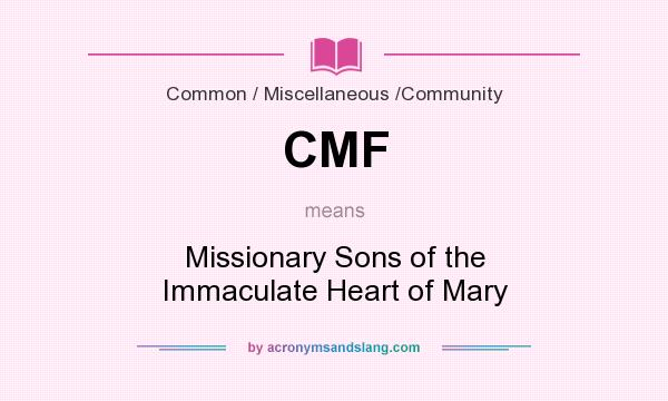 What does CMF mean? It stands for Missionary Sons of the Immaculate Heart of Mary