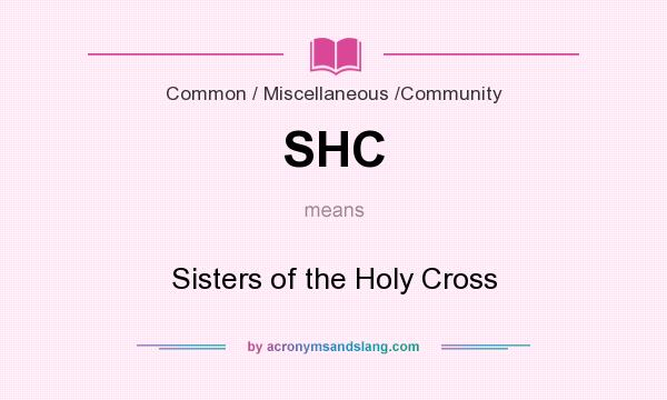 What does SHC mean? It stands for Sisters of the Holy Cross