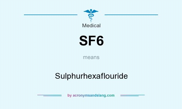 What does SF6 mean? It stands for Sulphurhexaflouride