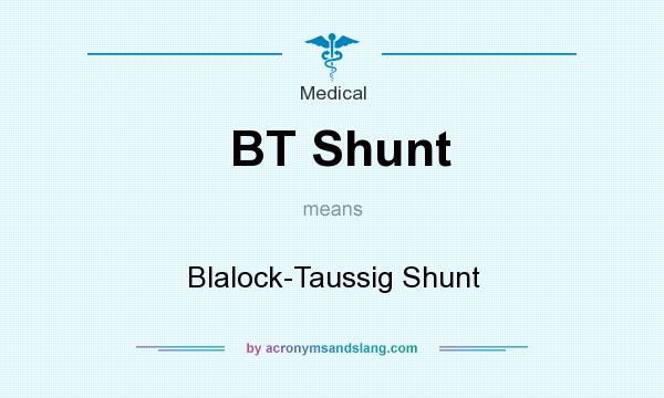 What does BT Shunt mean? It stands for Blalock-Taussig Shunt