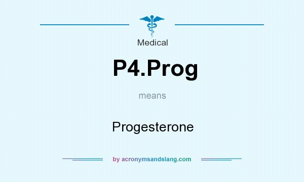 What does P4.Prog mean? It stands for Progesterone
