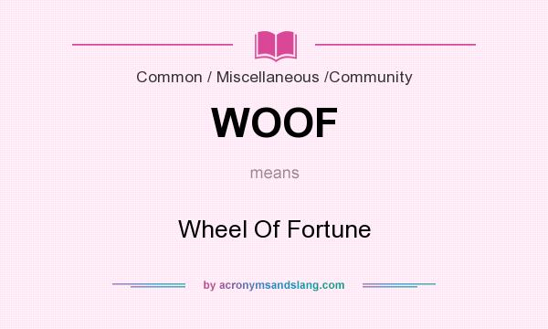 What does WOOF mean? It stands for Wheel Of Fortune