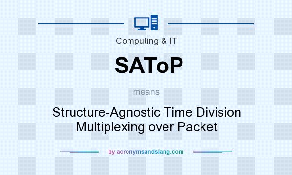 What does SAToP mean? It stands for Structure-Agnostic Time Division Multiplexing over Packet