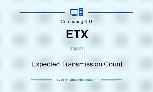 What does ETX mean? It stands for Expected Transmission Count