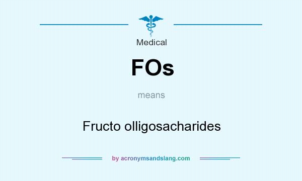 What does FOs mean? It stands for Fructo olligosacharides