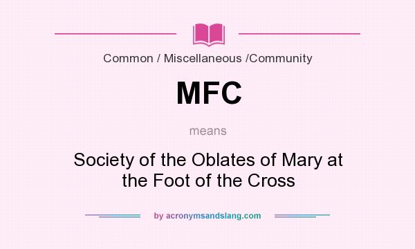 What does MFC mean? It stands for Society of the Oblates of Mary at the Foot of the Cross