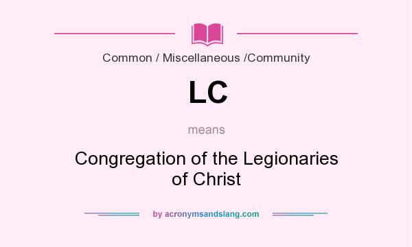 What does LC mean? It stands for Congregation of the Legionaries of Christ