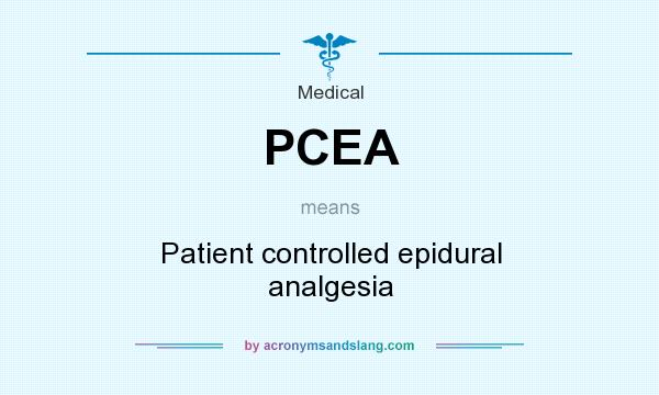 What does PCEA mean? It stands for Patient controlled epidural analgesia