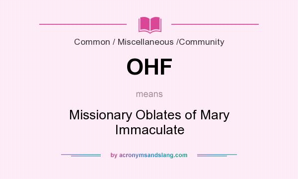 What does OHF mean? It stands for Missionary Oblates of Mary Immaculate