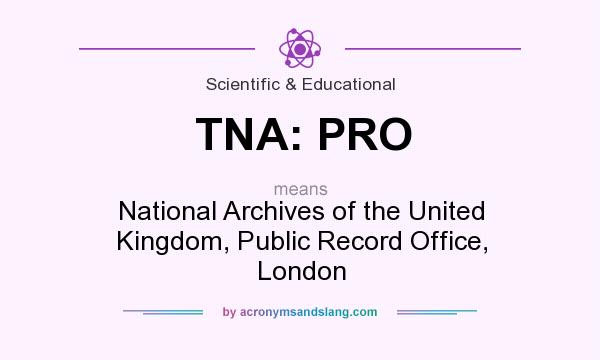 What does TNA: PRO mean? It stands for National Archives of the United Kingdom, Public Record Office, London