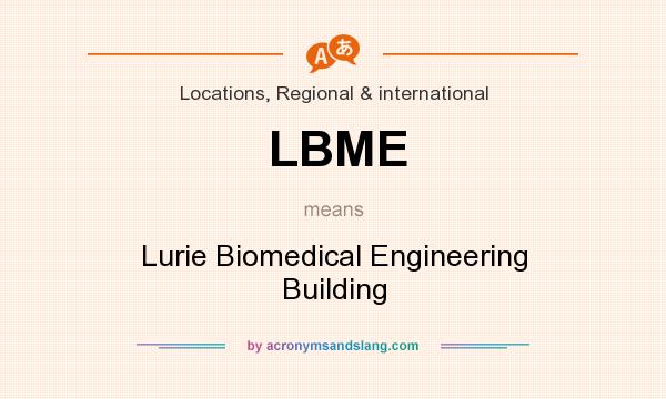 What does LBME mean? It stands for Lurie Biomedical Engineering Building