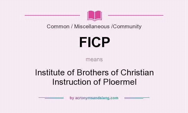 What does FICP mean? It stands for Institute of Brothers of Christian Instruction of Ploermel