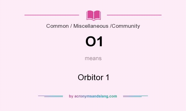 What does O1 mean? It stands for Orbitor 1