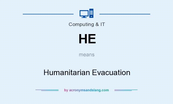 What does HE mean? It stands for Humanitarian Evacuation