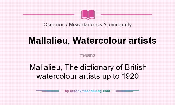 What does Mallalieu, Watercolour artists mean? It stands for Mallalieu, The dictionary of British watercolour artists up to 1920