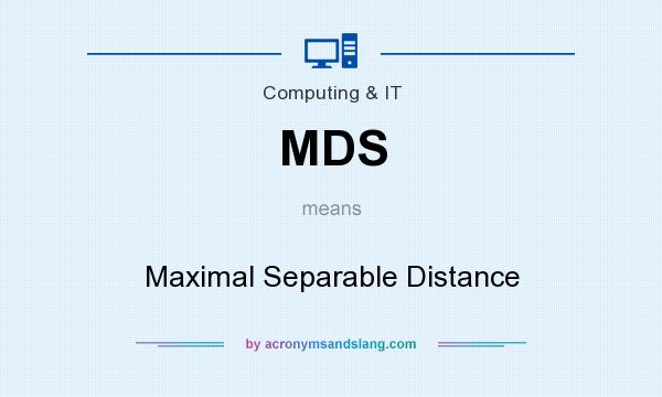 What does MDS mean? It stands for Maximal Separable Distance