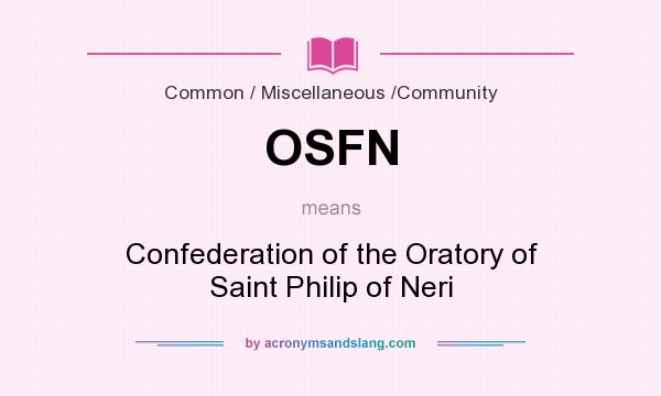 What does OSFN mean? It stands for Confederation of the Oratory of Saint Philip of Neri