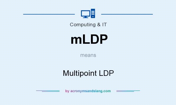 What does mLDP mean? It stands for Multipoint LDP