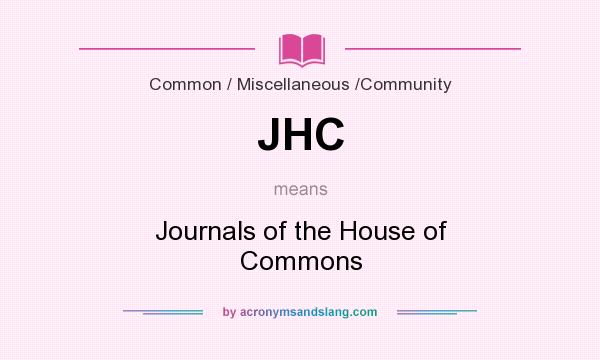 What does JHC mean? It stands for Journals of the House of Commons
