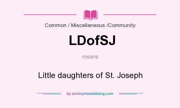 What does LDofSJ mean? It stands for Little daughters of St. Joseph