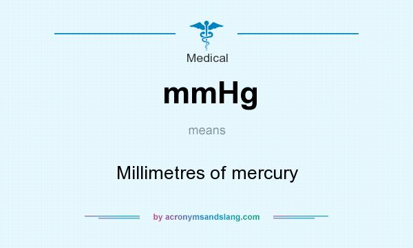 What does mmHg mean? It stands for Millimetres of mercury