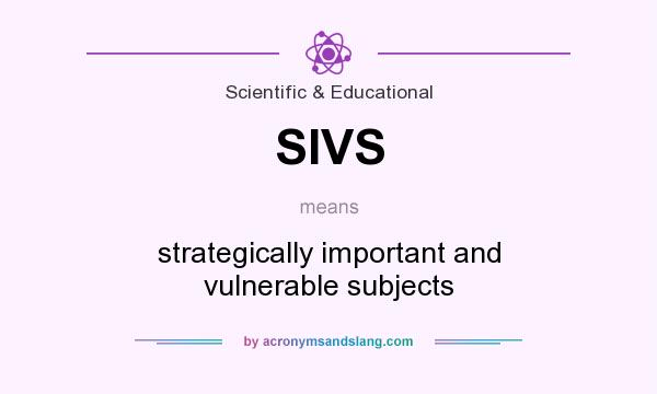 What does SIVS mean? It stands for strategically important and vulnerable subjects