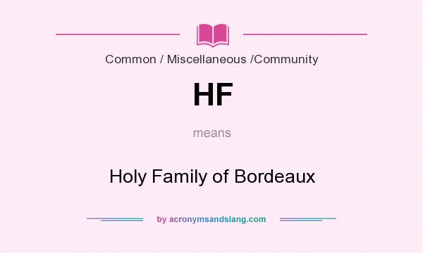 What does HF mean? It stands for Holy Family of Bordeaux