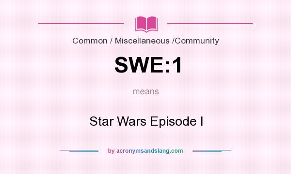 What does SWE:1 mean? It stands for Star Wars Episode I