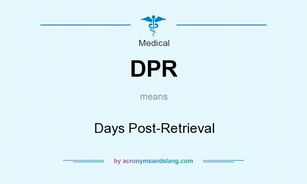 What does DPR mean? It stands for Days Post-Retrieval