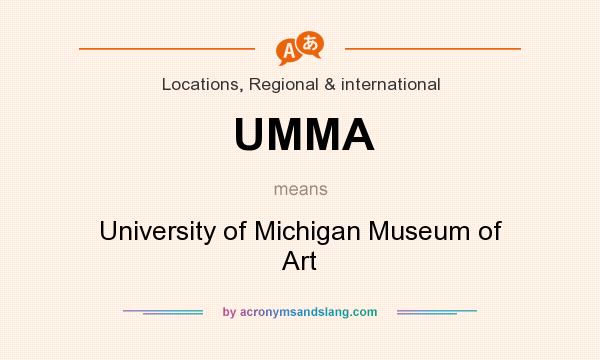What does UMMA mean? It stands for University of Michigan Museum of Art