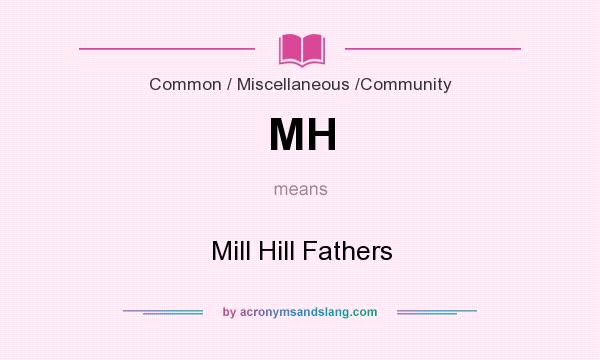 What does MH mean? It stands for Mill Hill Fathers