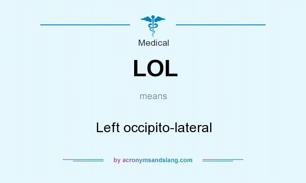What does LOL mean? It stands for Left occipito-lateral