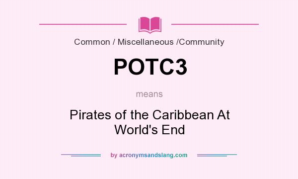 What does POTC3 mean? It stands for Pirates of the Caribbean At World`s End
