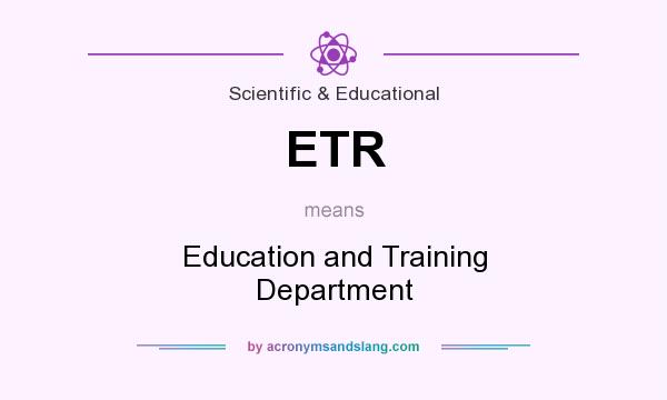 What does ETR mean? It stands for Education and Training Department