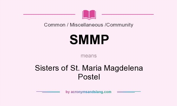 What does SMMP mean? It stands for Sisters of St. Maria Magdelena Postel