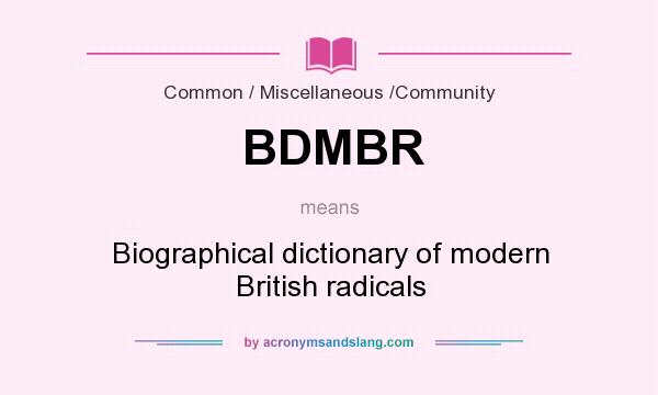 What does BDMBR mean? It stands for Biographical dictionary of modern British radicals