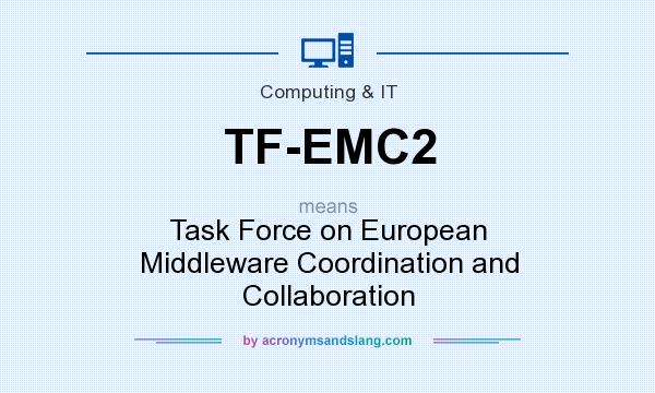 What does TF-EMC2 mean? It stands for Task Force on European Middleware Coordination and Collaboration