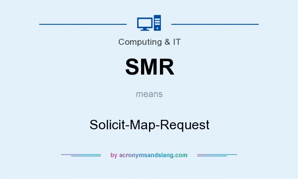 What does SMR mean? It stands for Solicit-Map-Request